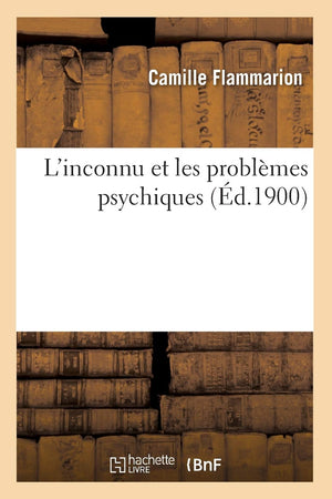 L'Inconnu Et Les Problmes Psychiques (D.1900) (Philosophie) (French Edition),New