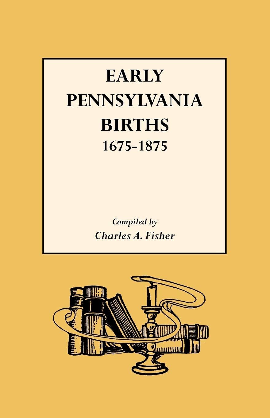Early Pennsylvania Births, 16751875,Used