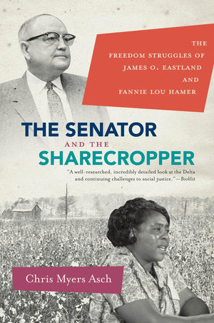 The Senator and the Sharecropper: The Freedom Struggles of James O. Eastland and Fannie Lou Hamer,Used