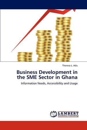 Business Development in the SME Sector in Ghana: Information Needs, Accessibility and Usage,Used