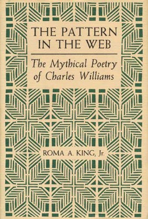 The Pattern In The Web: The Mythical Poetry Of Charles Williams
