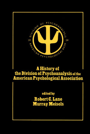 A History of the Division of Psychoanalysis of the American Psychological Association,Used