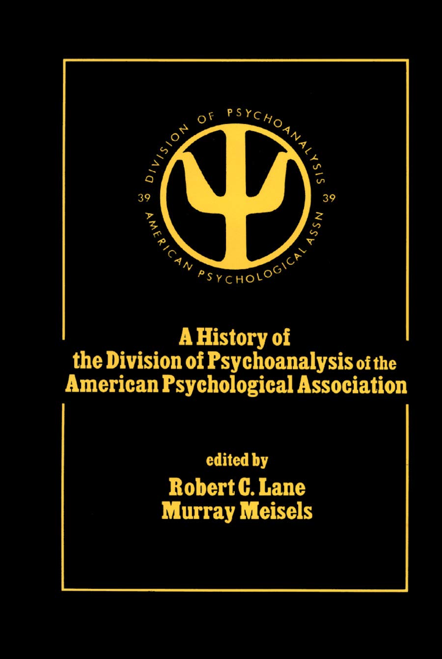 A History of the Division of Psychoanalysis of the American Psychological Association,Used