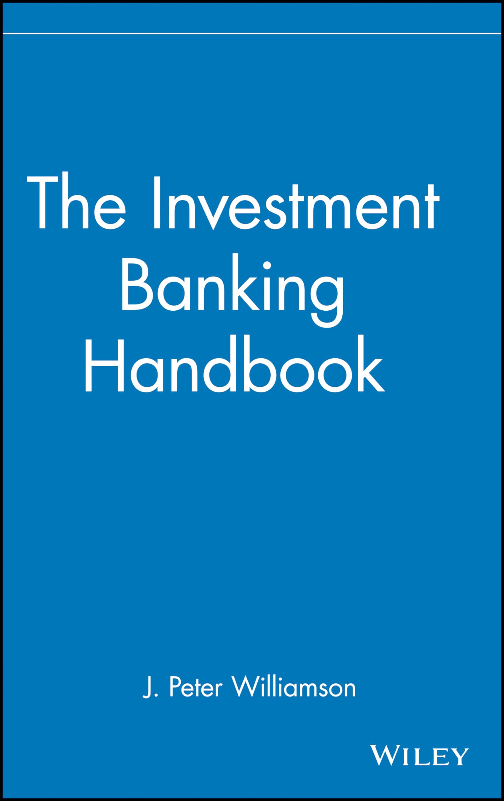 The Investment Banking Handbook (Frontiers in Finance Series),New