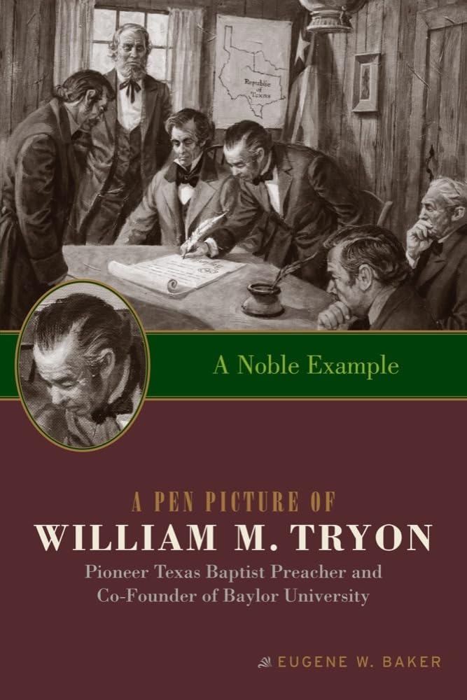 A Noble Example: A Pen Picture of William M. Tryon, Pioneer Texas Baptist Preacher and CoFounder of Baylor University (Big Bear,Used
