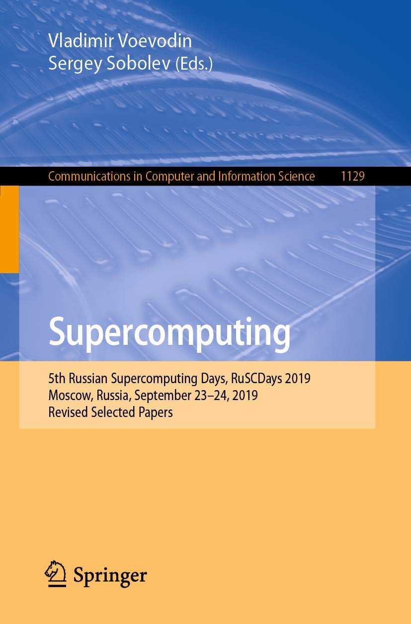 Supercomputing: 5th Russian Supercomputing Days, RuSCDays 2019, Moscow, Russia, September 2324, 2019, Revised Selected Papers (,Used