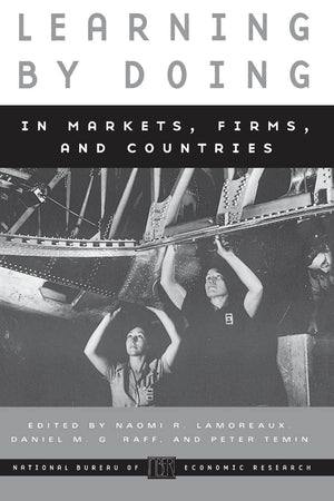 Learning By Doing In Markets, Firms, And Countries (National Bureau Of Economic Research Conference Report),New