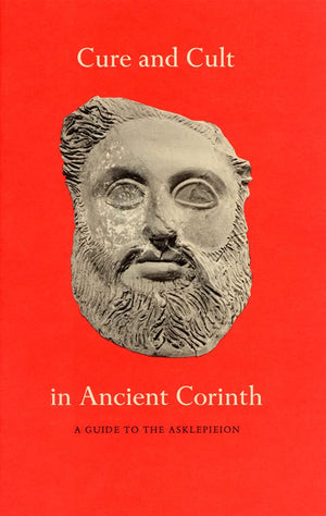 Cure and Cult in Ancient Corinth: A Guide to the Asklepieion (Corinth Notes),Used