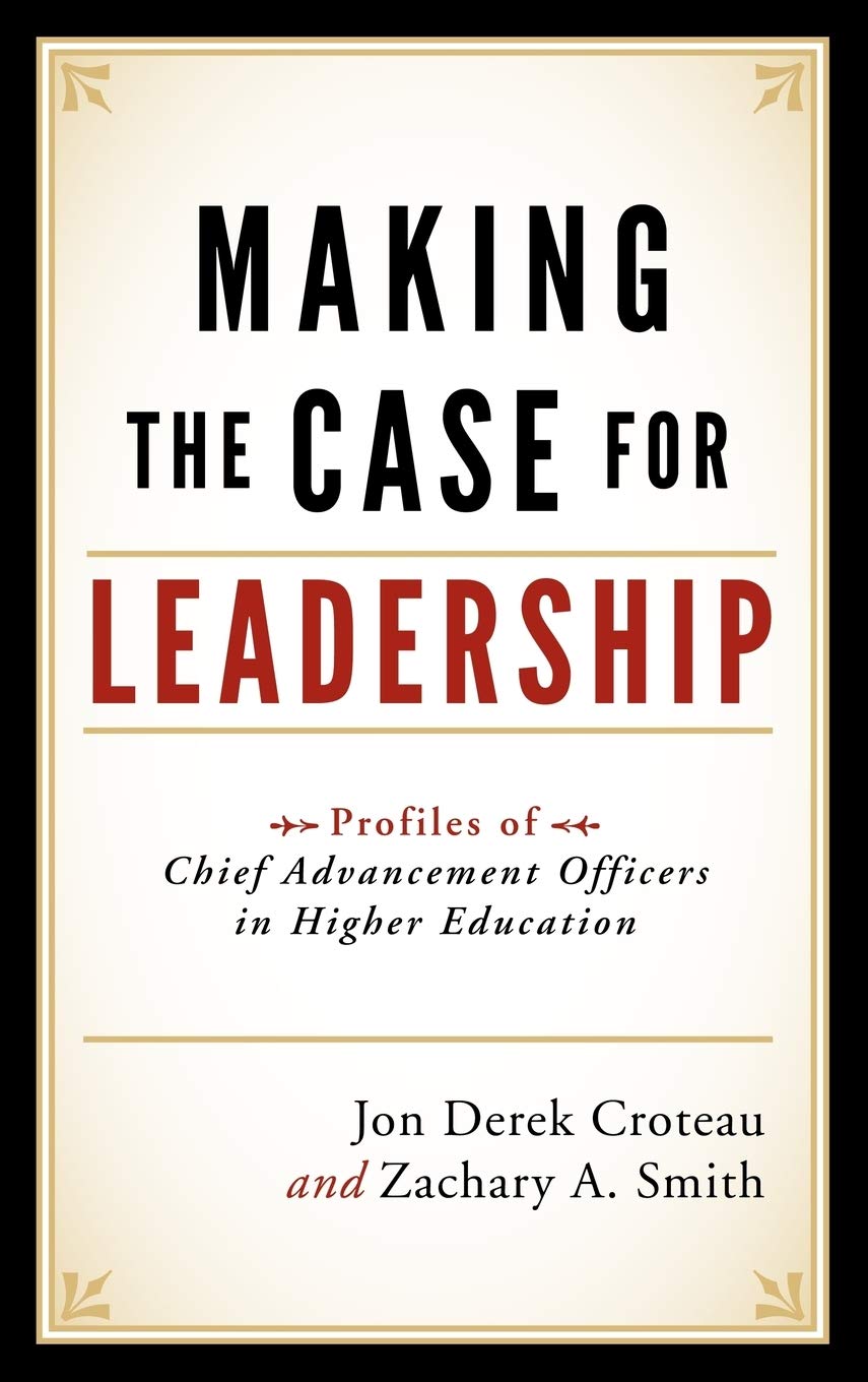 Making the Case for Leadership: Profiles of Chief Advancement Officers in Higher Education,Used