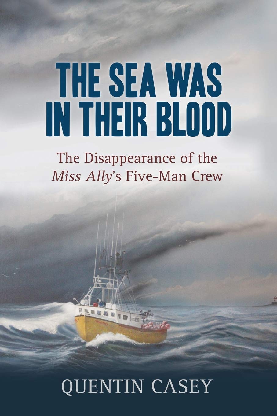 The Sea Was In Their Blood: The Disappearance Of The Miss Ally'S Fiveman Crew