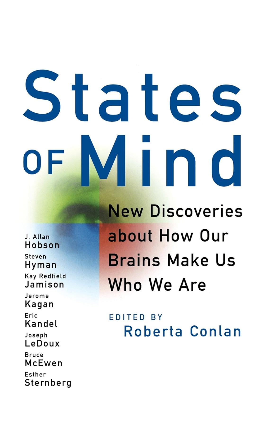 States Of Mind: New Discoveries About How Our Brains Make Us Who We Are
