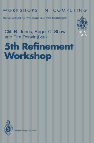 5th Refinement Workshop: Proceedings of the 5th Refinement Workshop, organised by BCSFACS, London, 810 January 1992 (Workshops,Used