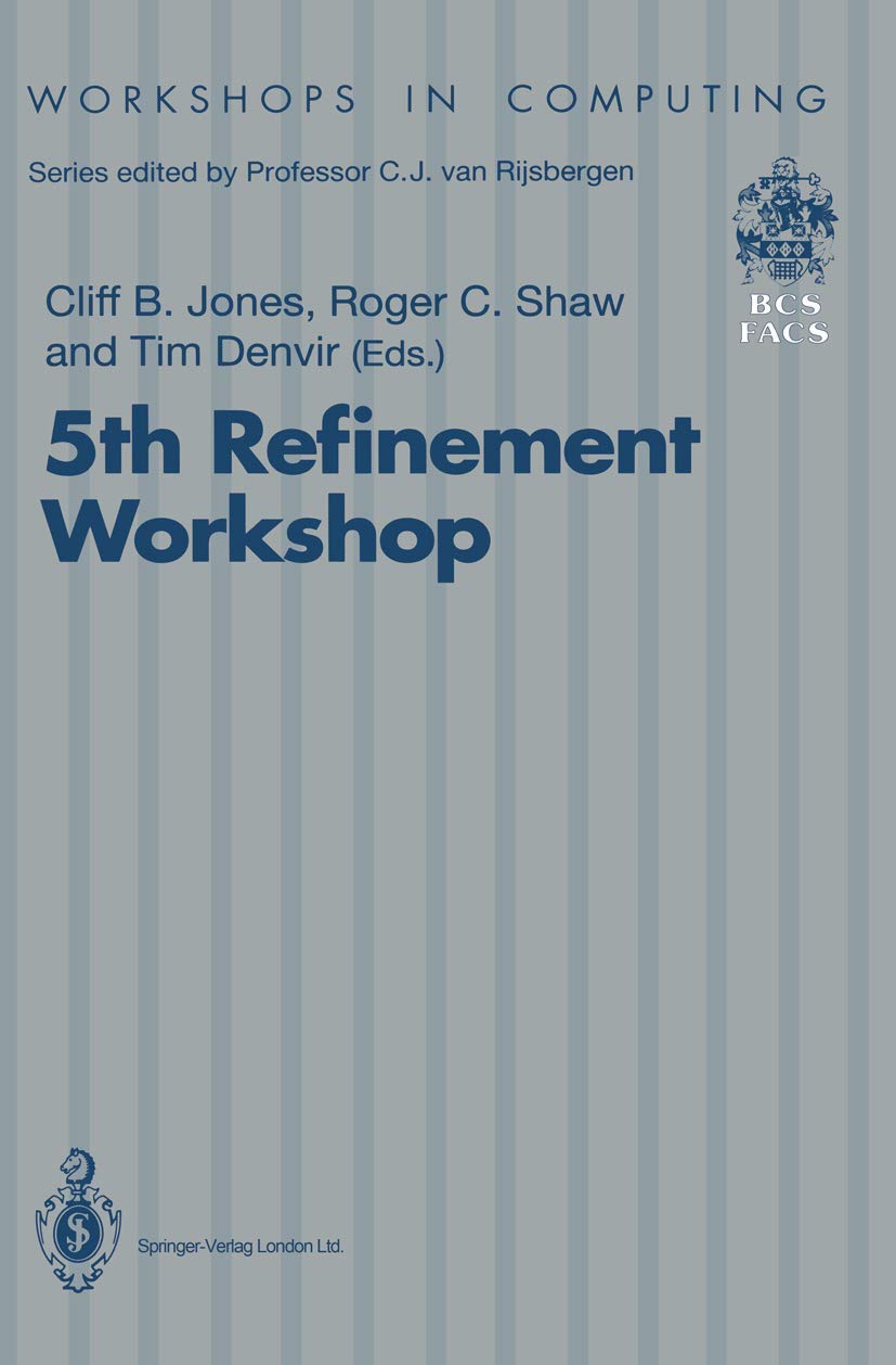 5th Refinement Workshop: Proceedings of the 5th Refinement Workshop, organised by BCSFACS, London, 810 January 1992 (Workshops,Used