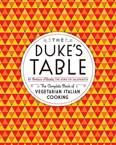 The Duke'S Table: The Complete Book Of Vegetarian Italian Cooking
