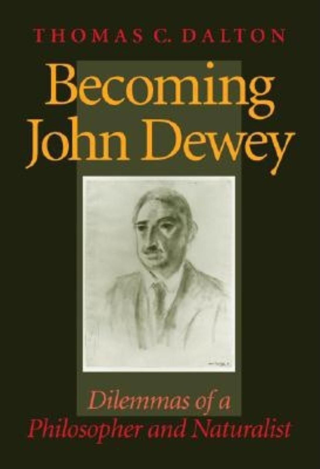 Becoming John Dewey: Dilemmas of a Philosopher and Naturalist,Used