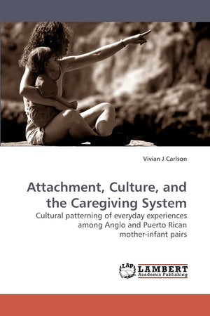 Attachment, Culture, and the Caregiving System: Cultural patterning of everyday experiences among Anglo and Puerto Rican mother,Used