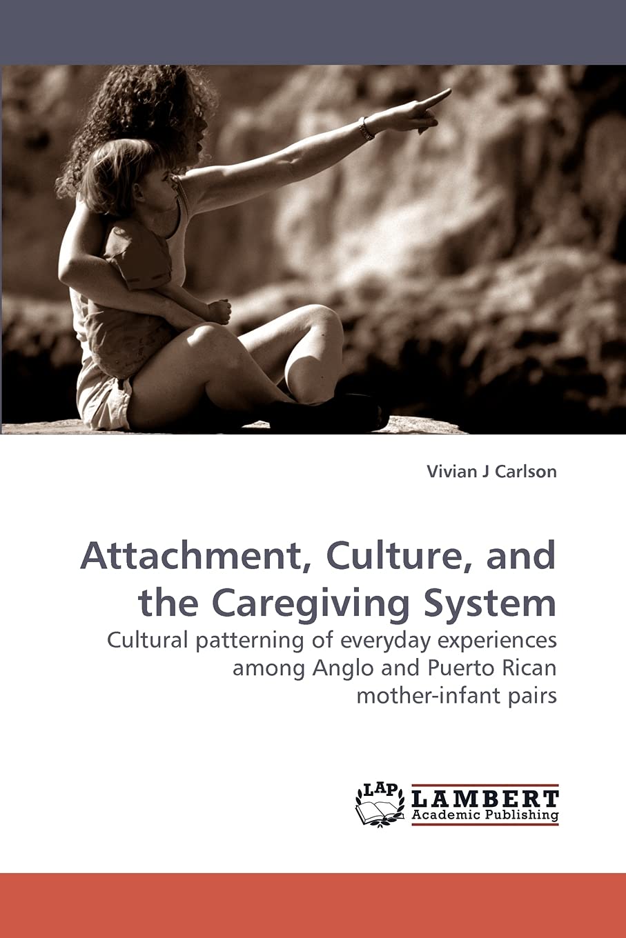 Attachment, Culture, and the Caregiving System: Cultural patterning of everyday experiences among Anglo and Puerto Rican mother,Used