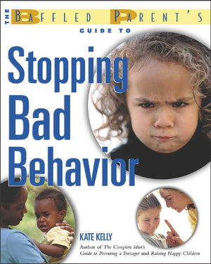 The Baffled Parent's Guide to Stopping Bad Behavior,New