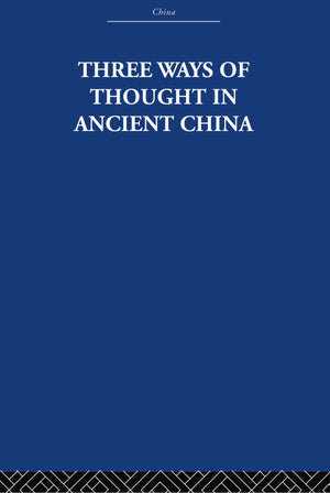 Three Ways of Thought in Ancient China (China: History, Philosophy, Economics) (China: History, Philosophy, Economics, 36),New