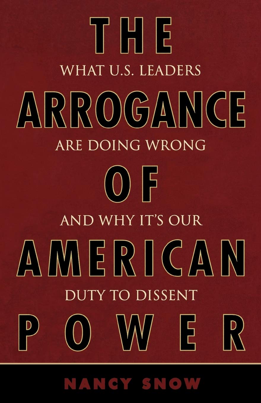 The Arrogance of American Power: What U.S. Leaders Are Doing Wrong and Why It's Our Duty to Dissent,Used