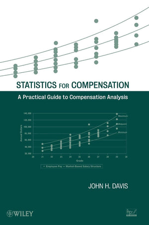 Statistics for Compensation: A Practical Guide to Compensation Analysis,New