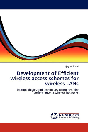Development of Efficient wireless access schemes for wireless LANs: Methodologies and techniques to improve the performance in w,Used