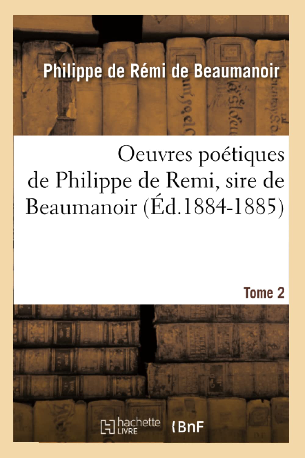 Oeuvres Potiques De Philippe De Remi, Sire De Beaumanoir. Tome 2 (D.18841885) (Litterature) (French Edition),New