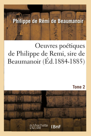 Oeuvres Potiques De Philippe De Remi, Sire De Beaumanoir. Tome 2 (D.18841885) (Litterature) (French Edition),New