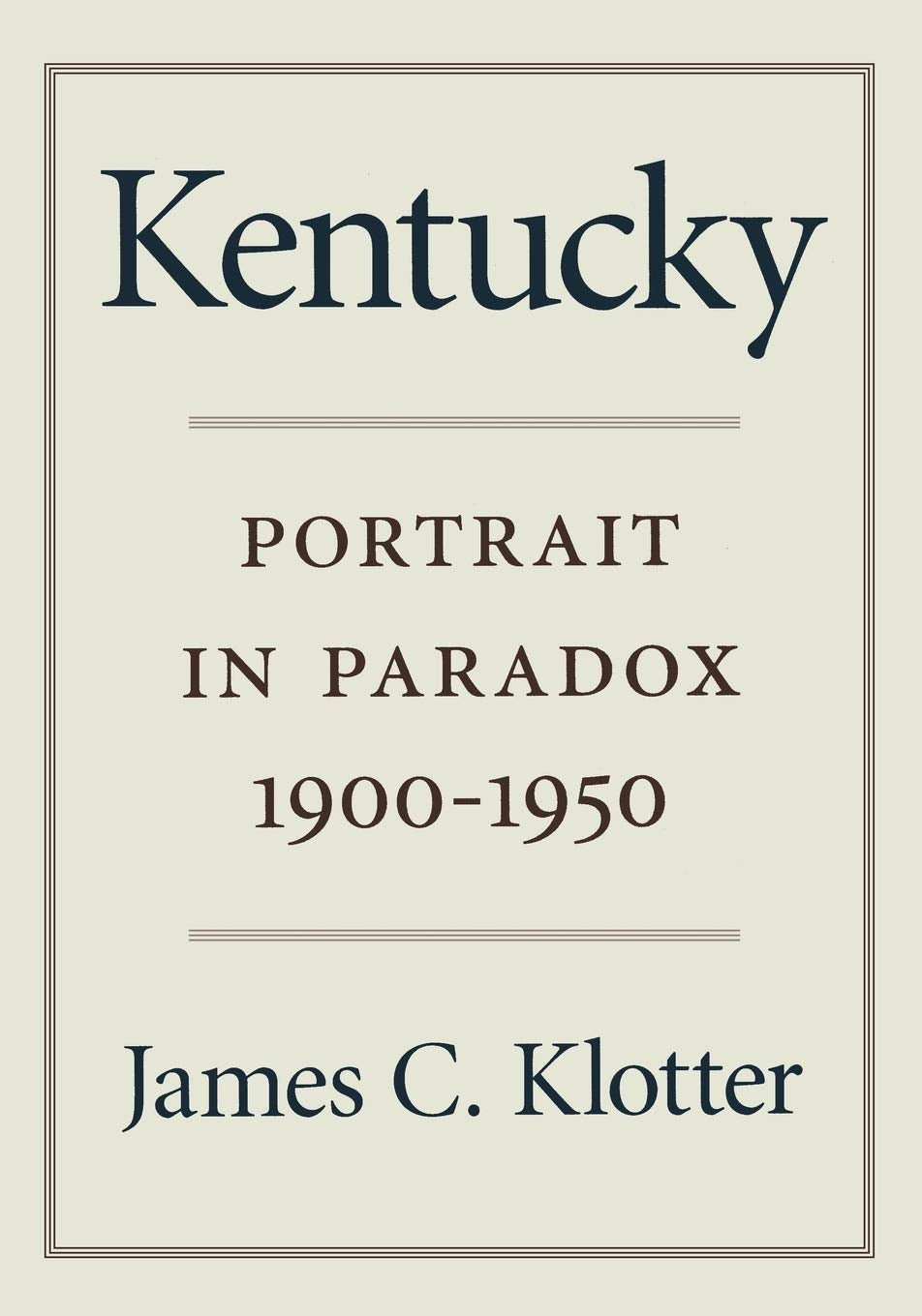 Kentucky: Portrait In Paradox, 19001950,New