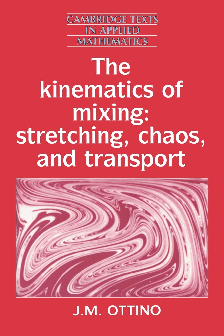 The Kinematics of Mixing: Stretching, Chaos, and Transport (Cambridge Texts in Applied Mathematics, Series Number 3),Used