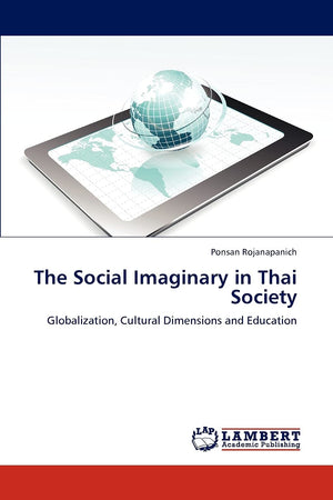 The Social Imaginary in Thai Society: Globalization, Cultural Dimensions and Education,Used