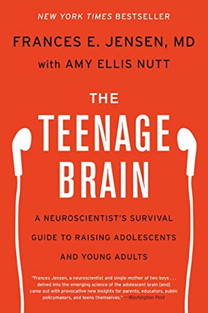 The Teenage Brain: A Neuroscientist's Survival Guide to Raising Adolescents and Young Adults,New