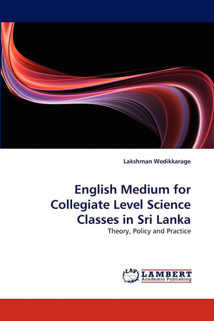 English Medium for Collegiate Level Science Classes in Sri Lanka: Theory, Policy and Practice,Used