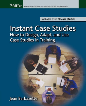 Instant Case Studies: How to Design, Adapt, and Use Case Studies in Training,Used