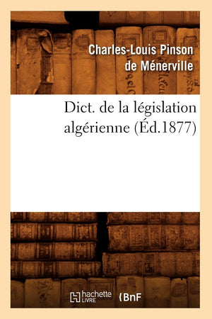 Dict. De La Lgislation Algrienne (D.1877) (Sciences Sociales) (French Edition),New