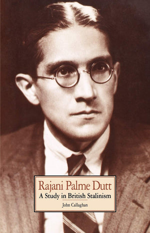 Rajani Palme Dutt: A Study In British Stalinism,Used