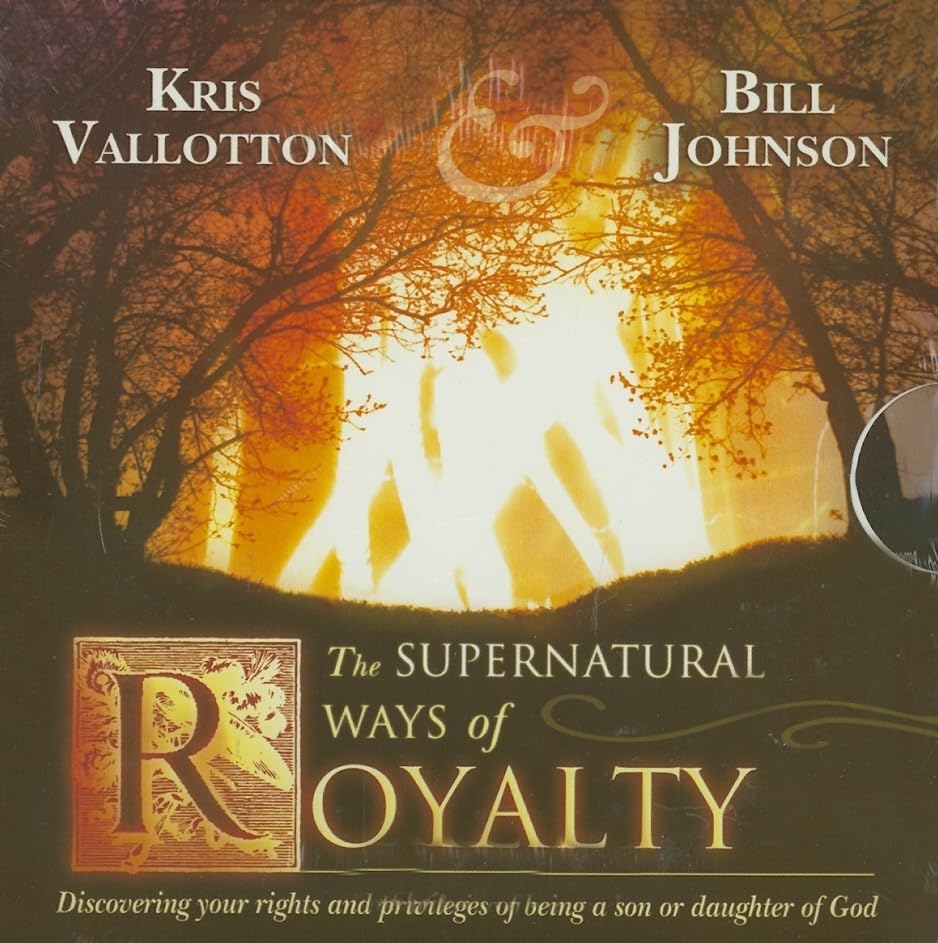 The Supernatural Ways of Royalty: Discovering Your Rights and Privileges of Being a Son or Daughter of God,Used