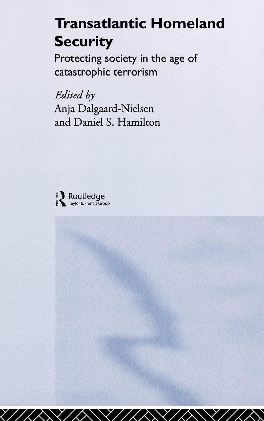 Transatlantic Homeland Security?: Protecting Society In The Age Of Catastrophic Terrorism