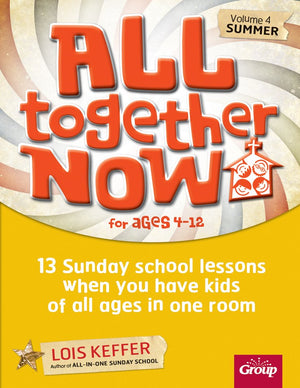 All Together Now For Ages 412 (Volume 4 Summer): 13 Sunday School Lessons When You Have Kids Of All Ages In One Room (Volume 4)