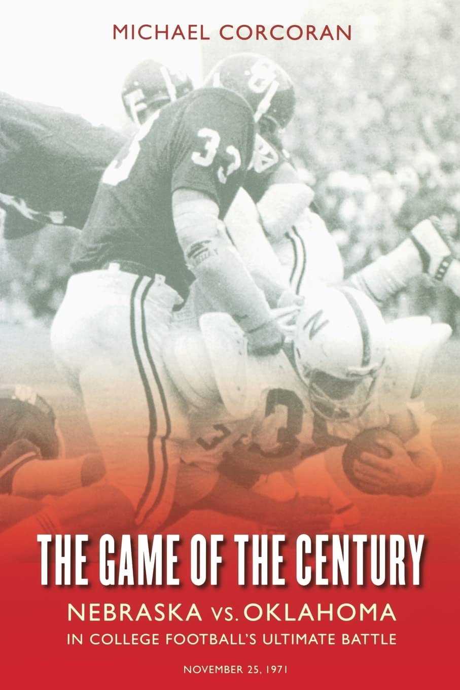 The Game Of The Century: Nebraska Vs. Oklahoma In College Football'S Ultimate Battle,New