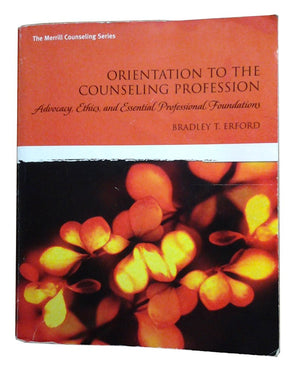 Orientation to the Counseling Profession: Advocacy, Ethics, and Essential Professional Foundations,Used
