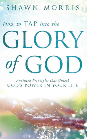 How to TAP into the Glory of God: Anointed Principles that Unlock God's Power in Your Life,Used