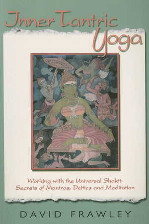 Inner Tantric Yoga: Working with the Universal Shakti: Secrets of Mantras, Deities, and Meditation,Used