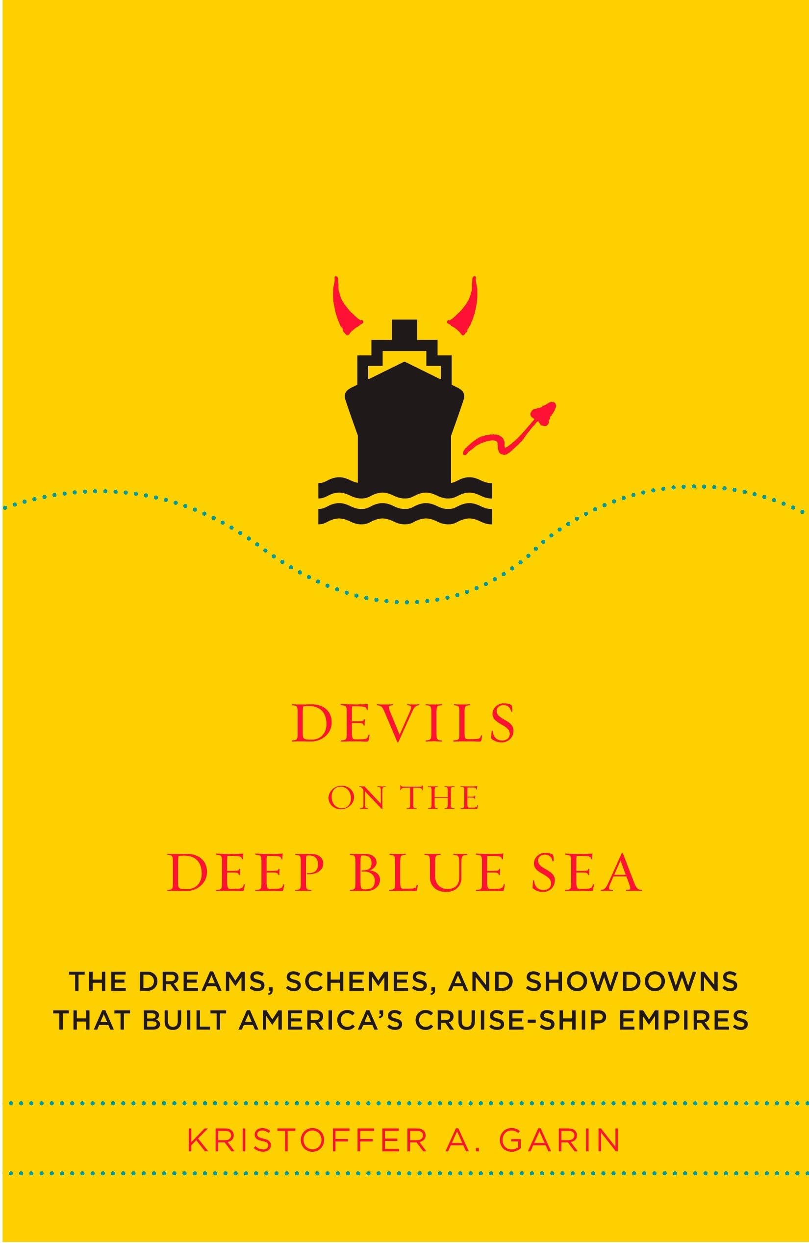 Devils on the Deep Blue Sea: The Dreams, Schemes, and Showdowns That Built America's CruiseShip Empires,Used