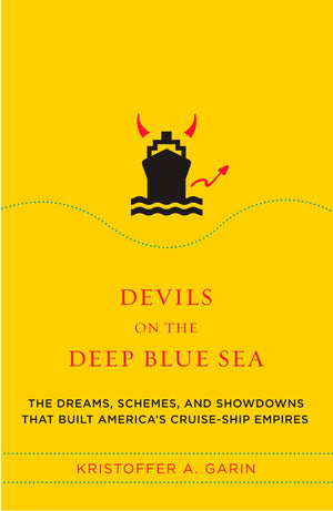 Devils on the Deep Blue Sea: The Dreams, Schemes, and Showdowns That Built America's CruiseShip Empires,Used