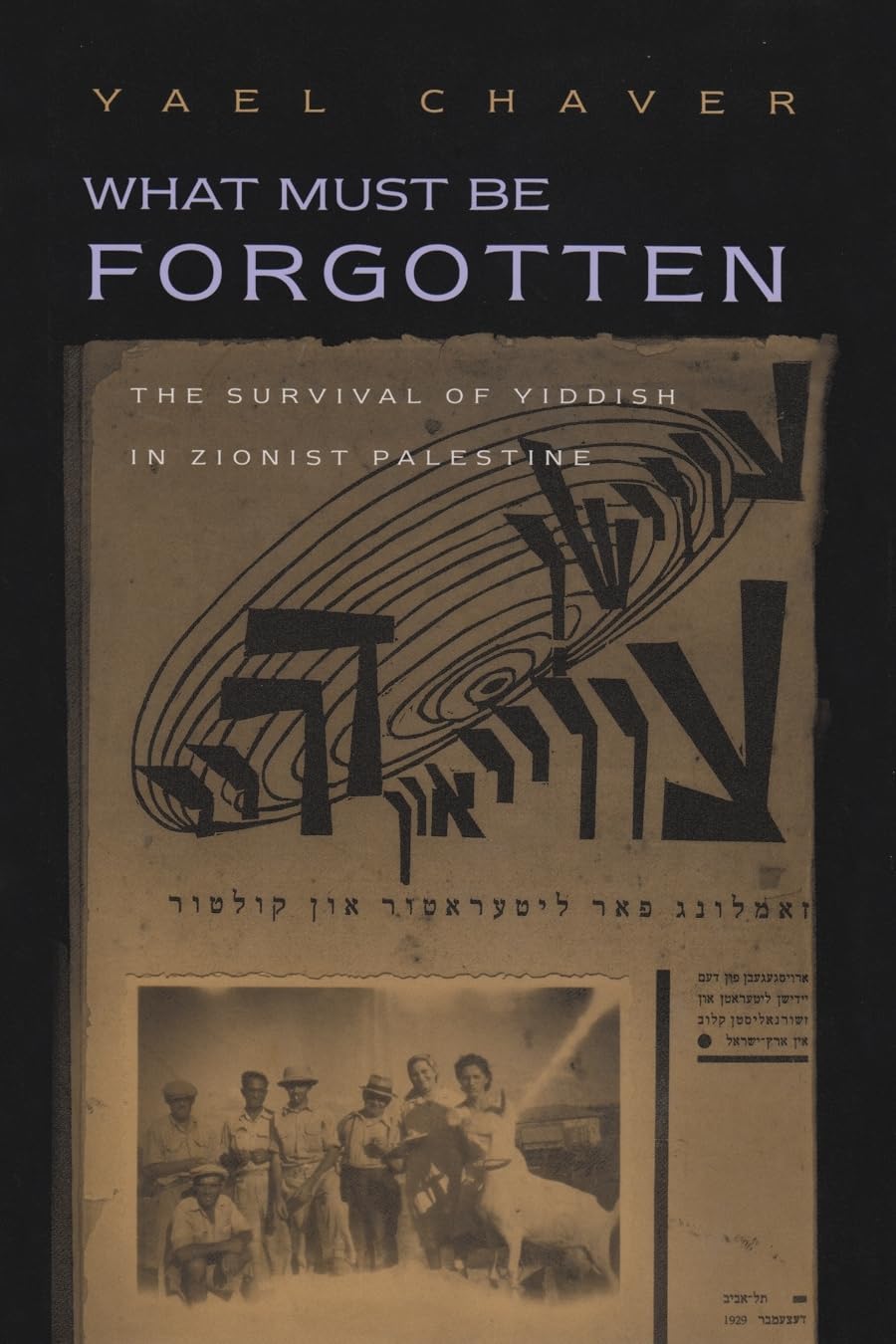 What Must Be Forgotten: The Survival Of Yiddish In Zionist Palestine (Judaic Traditions In Literature, Music, & Art),Used