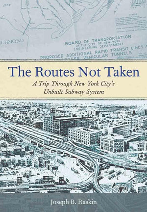 The Routes Not Taken: A Trip Through New York City's Unbuilt Subway System,Used