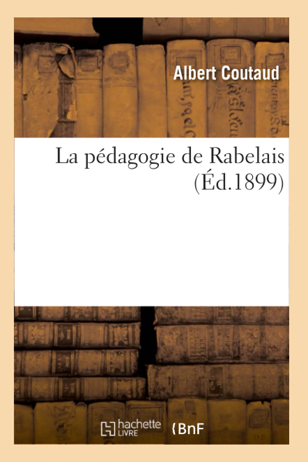 La Pdagogie de Rabelais (d.1899) (Sciences Sociales) (French Edition),Used