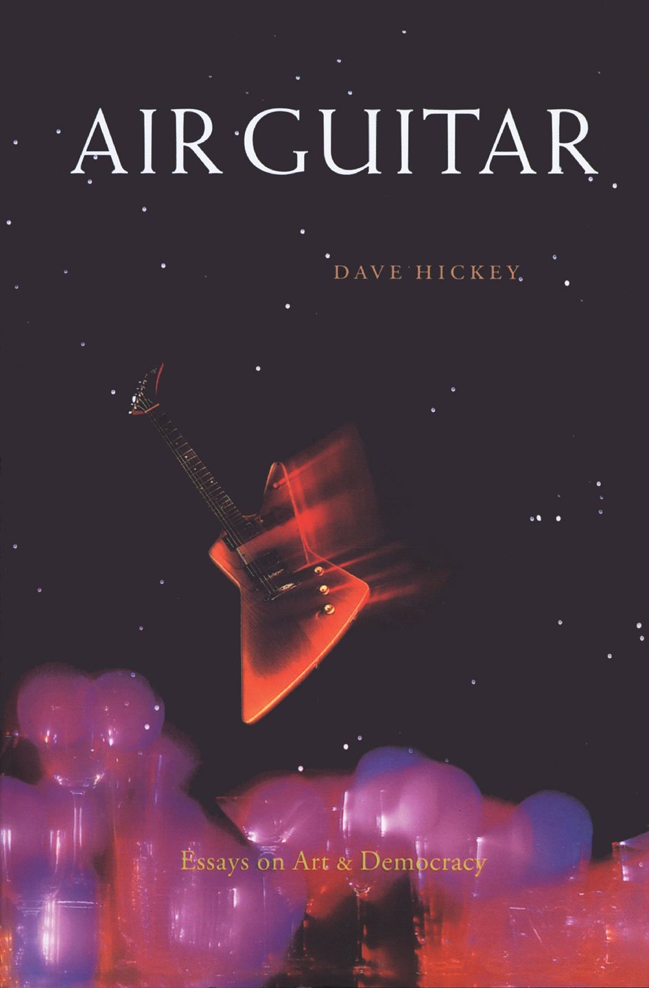 Air Guitar: Essays On Art & Democracy,New