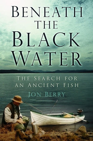 Beneath the Black Water: The Search for an Ancient Fish,Used